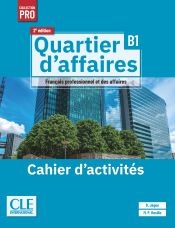 Quartier d'affaires - Niveau B1 - Cahier d'activit&eacute;s - 2&egrave;me &eacute;dition